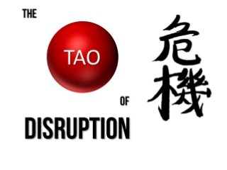 The Tao of Disruption - Challenge the Status Quo