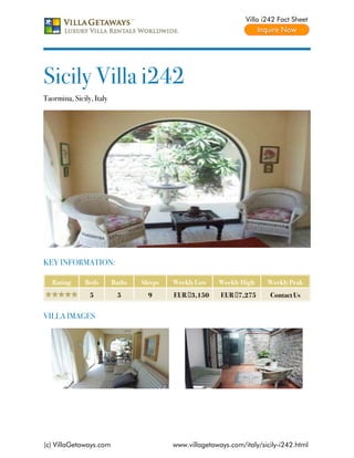 Villa i242 Fact Sheet




Sicily Villa i242
Taormina, Sicily, Italy




KEY INFORMATION:

   Rating     Beds        Baths   Sleeps   Weekly Low    Weekly High     Weekly Peak
                5          5        9      EUR €3,150     EUR €7,275      Contact Us


VILLA IMAGES




(c) VillaGetaways.com                      www.villagetaways.com/italy/sicily-i242.html
 