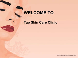 WELCOME TO
Tao Skin Care Clinic
 