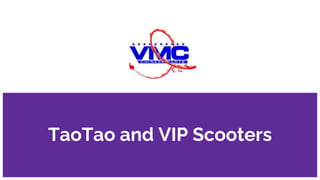TaoTao and VIP Scooters
 