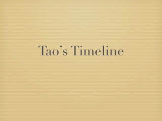 Tao’s Timeline
 