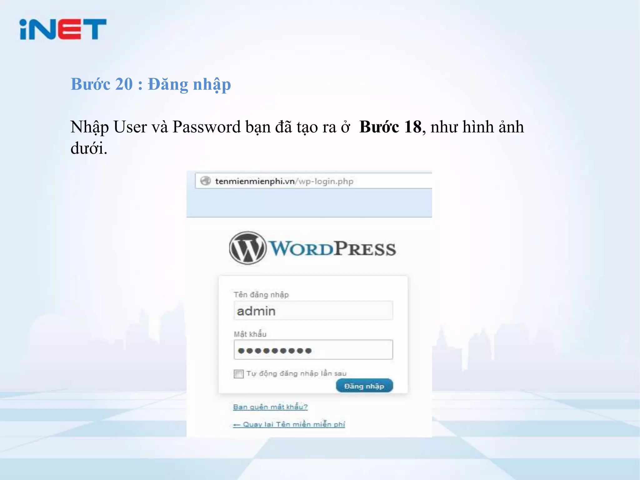 Bước 20 : Đăng nhập

Nhập User và Password bạn đã tạo ra ở Bước 18, như hình ảnh
dưới.
 