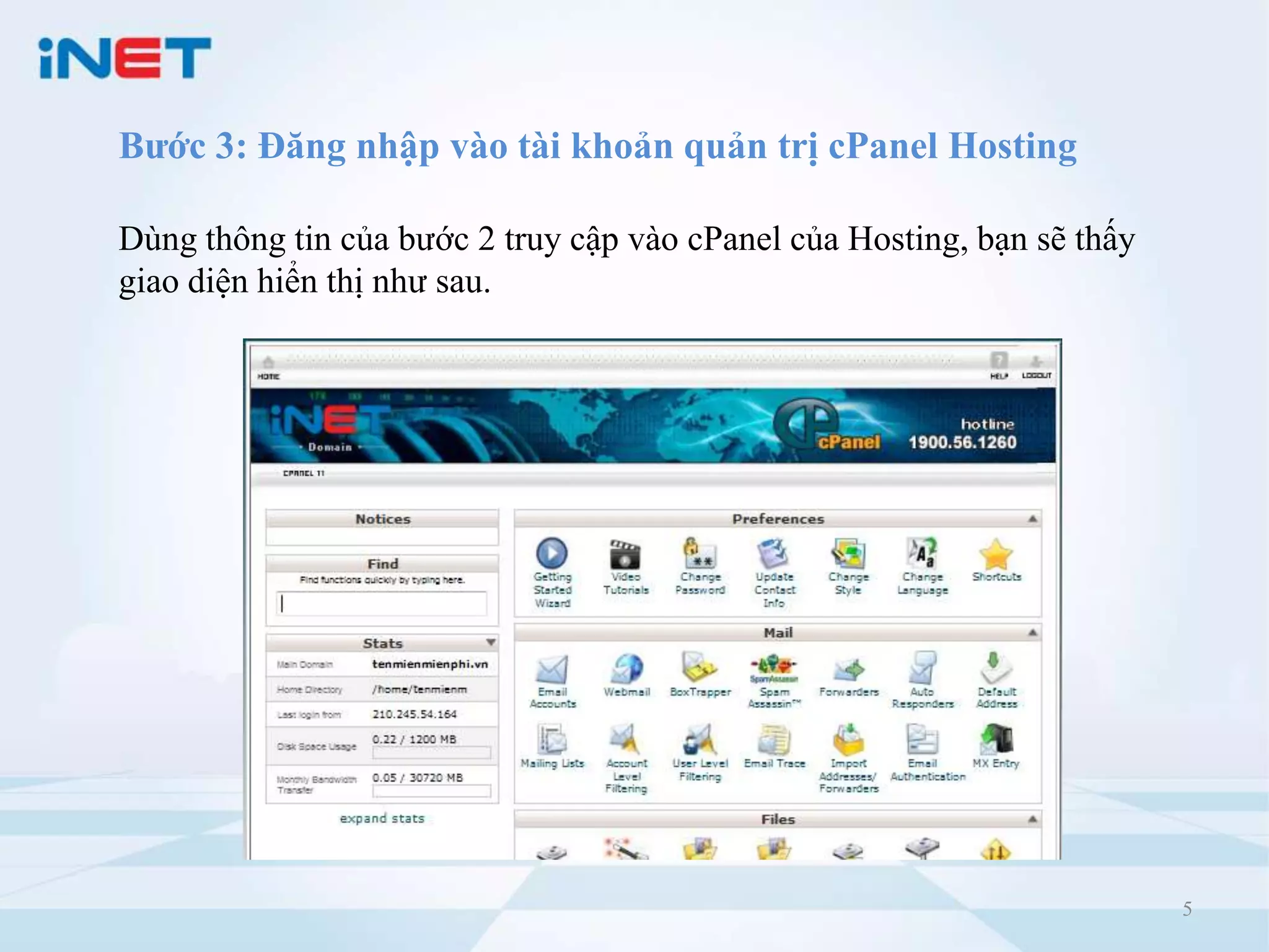 Bước 3: Đăng nhập vào tài khoản quản trị cPanel Hosting

Dùng thông tin của bước 2 truy cập vào cPanel của Hosting, bạn sẽ thấy
giao diện hiển thị như sau.




                                                                         5
 