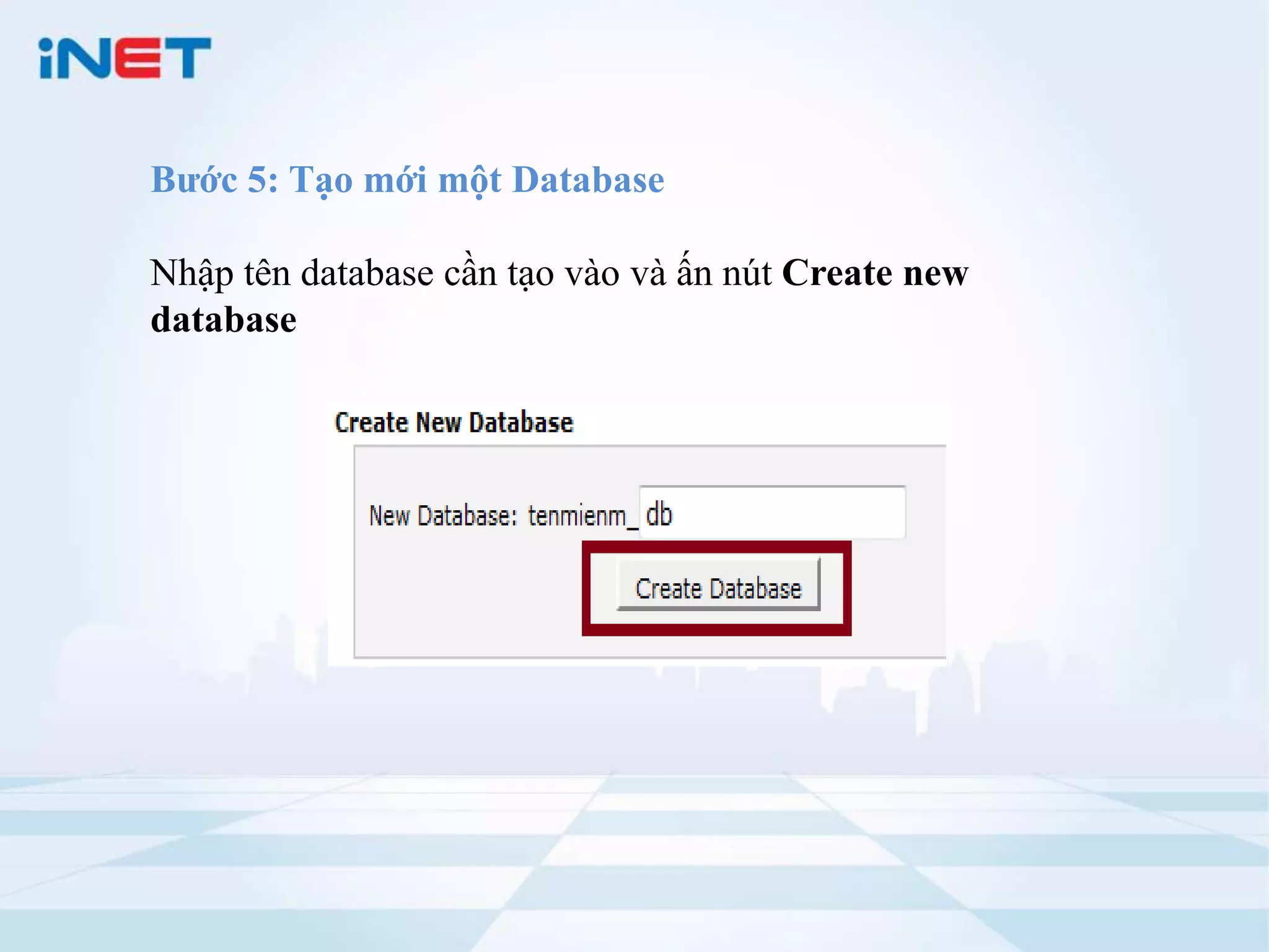 Bước 5: Tạo mới một Database

Nhập tên database cần tạo vào và ấn nút Create new
database
 