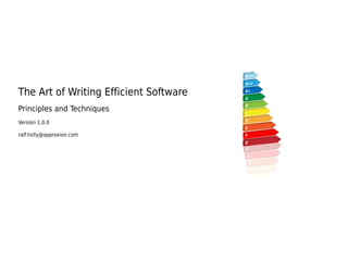 The Art of Writing Efficient Software
Principles and Techniques
Version 1.0.1
ralf.holly@approxion.com
 