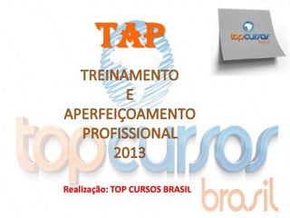 TAP



Realização: TOP CURSOS BRASIL
 