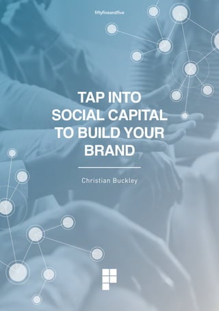 TAP INTO
SOCIAL CAPITAL
TO BUILD YOUR
BRAND
Christian Buckley
fiftyfiveandfive
 