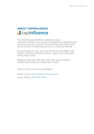 ABOUT TAPINFLUENCE
The TapInﬂuence Platform combines social
content workﬂow with a huge marketplace of talented and
inﬂuen...