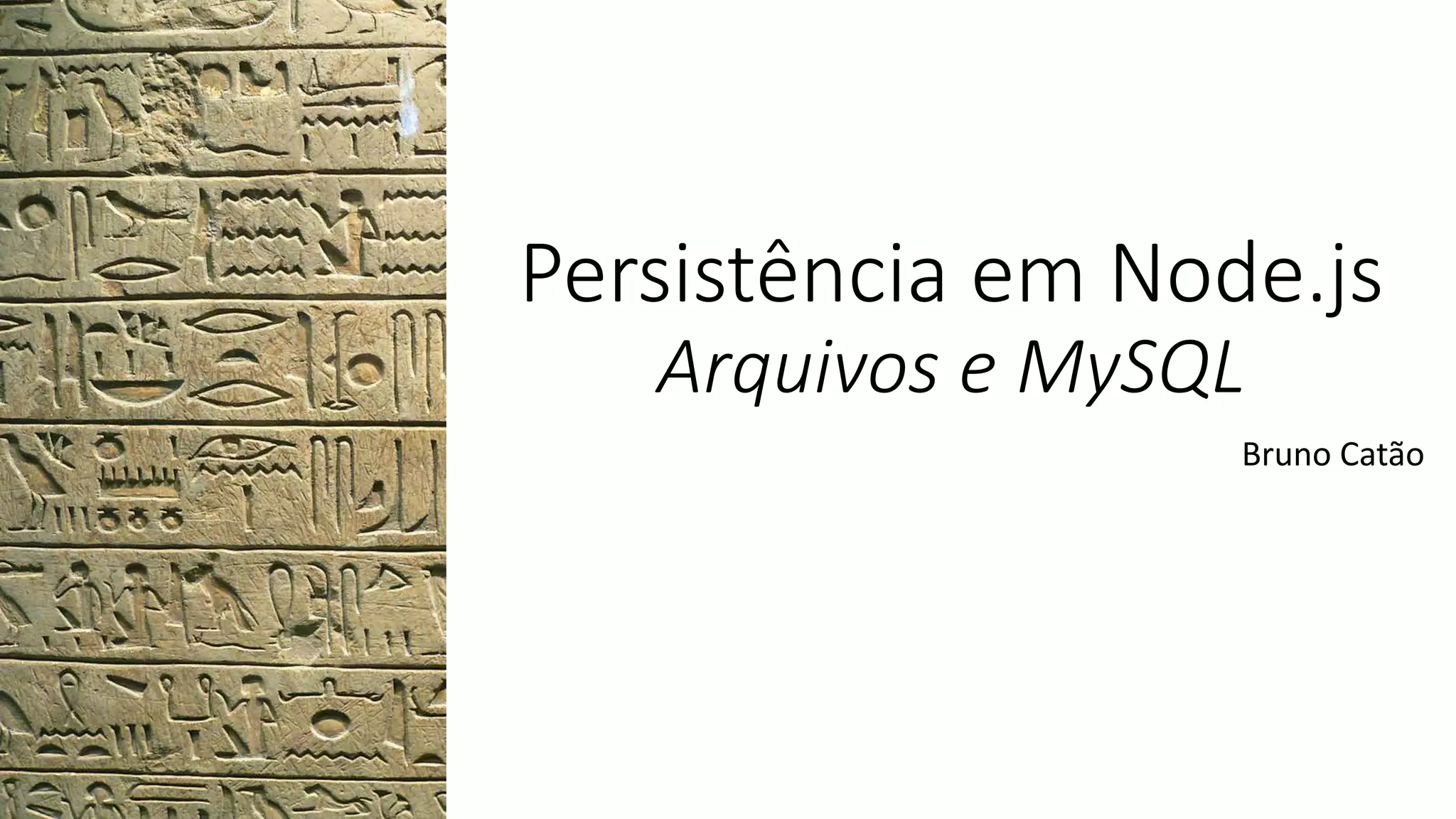 Persistência em Node.js Arquivos e MySQL Bruno Catão 