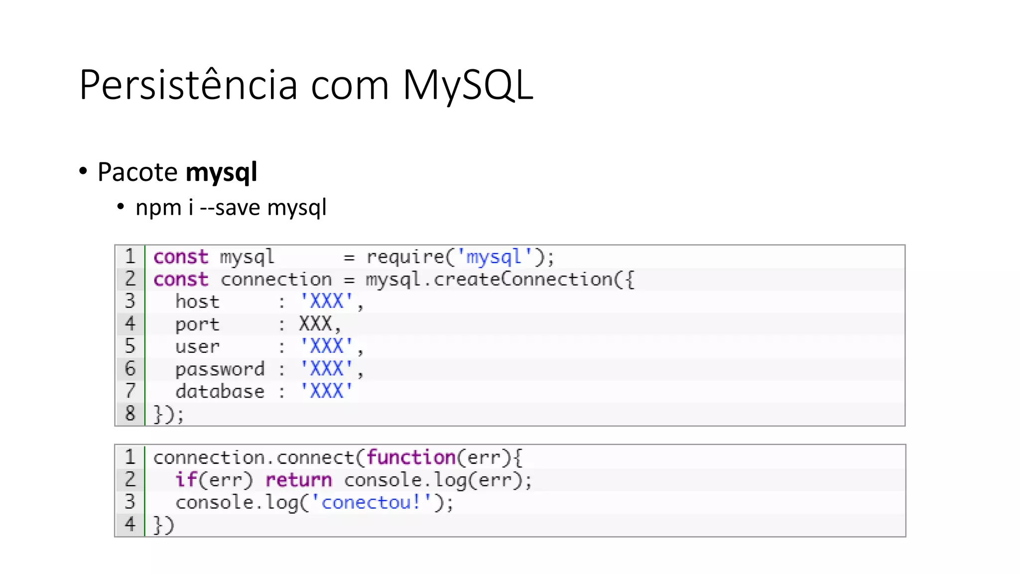 Persistência com MySQL • Pacote mysql • npm i --save mysql 
