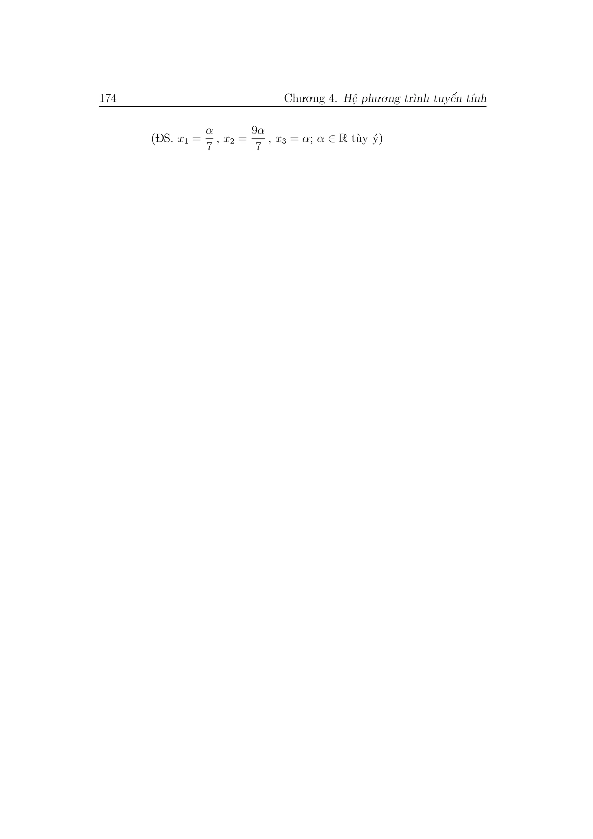 174 Chu.o.ng 4. Hˆe. phu.o.ng tr`ınh tuyˆe´n t´ınh
(DS. x1 =
α
7
, x2 =
9α
7
, x3 = α; α ∈ R t`uy ´y)
 
