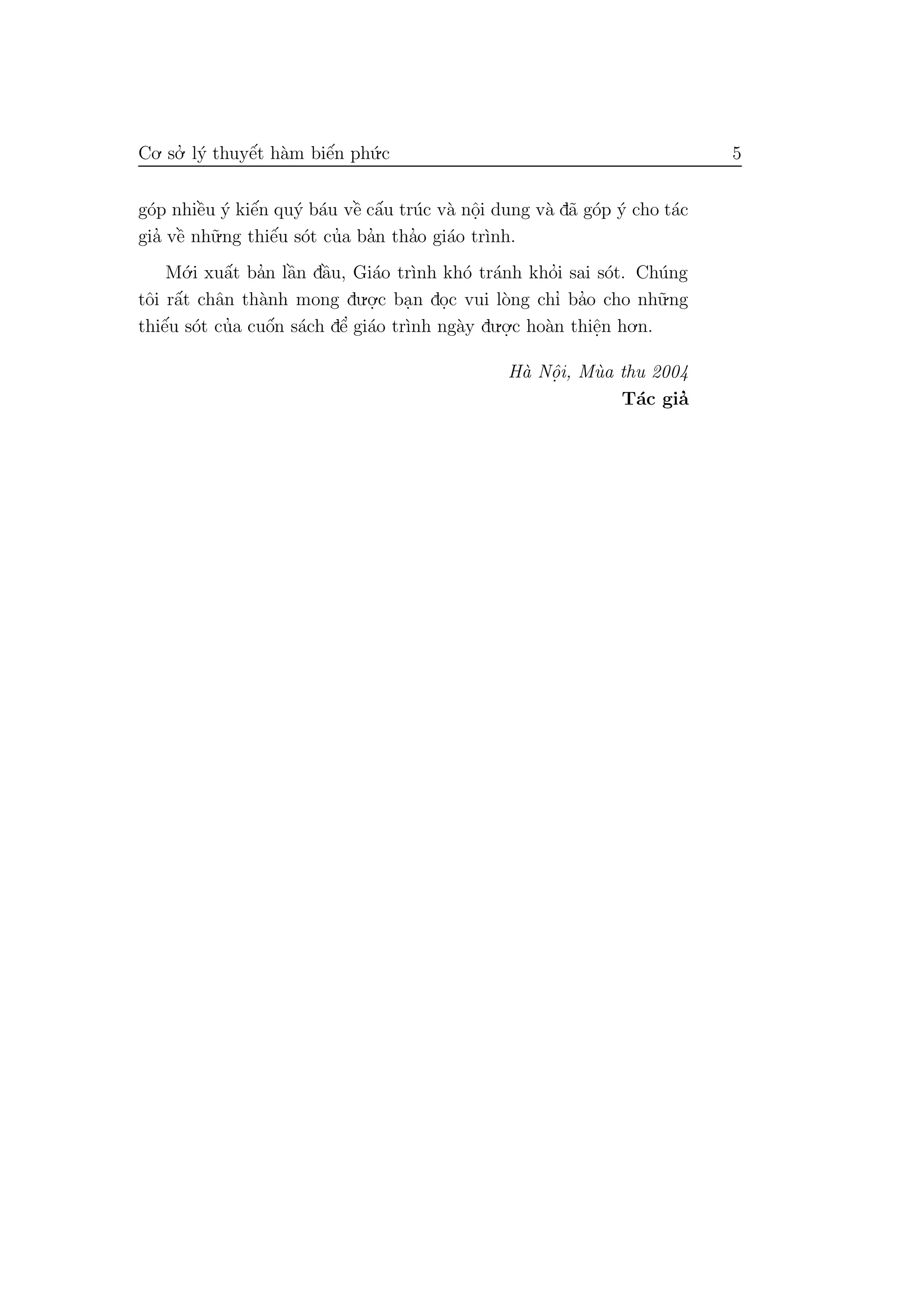 Co. so.’ l´y thuyˆe´t h`am biˆe´n ph´u.c 5
g´op nhiˆe`u ´y kiˆe´n qu´y b´au vˆe` cˆa´u tr´uc v`a nˆo.i dung v`a d˜a g´op ´y cho t´ac
gia’ vˆe` nh˜u.ng thiˆe´u s´ot cu’a ba’n tha’o gi´ao tr`ınh.
M´o.i xuˆa´t ba’n lˆa`n dˆa`u, Gi´ao tr`ınh kh´o tr´anh kho’i sai s´ot. Ch´ung
tˆoi rˆa´t chˆan th`anh mong du.o.
.c ba.n do.c vui l`ong chı’ ba’o cho nh˜u.ng
thiˆe´u s´ot cu’a cuˆo´n s´ach dˆe’ gi´ao tr`ınh ng`ay du.o.
.c ho`an thiˆe.n ho.n.
H`a Nˆo. i, M`ua thu 2004
T´ac gia’
 