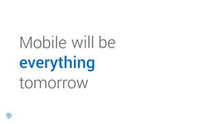 everything
tomorrow
will beMobile
 