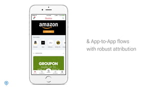 & App-to-App flows
with robust attribution
 