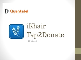 iKhair
Tap2Donate
iKhair.net
 