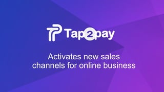 Activates new sales
channels for online business
 