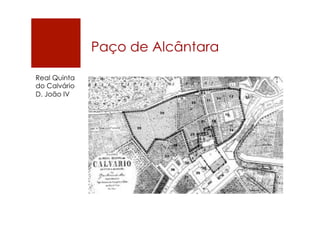 Paço de Alcântara
Real Quinta
do Calvário
D. João IV
 