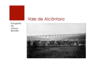Vale de Alcântara
Fotografia
de
Joshua
Benoliel
 