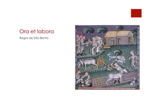 Ora et labora
Regra de São Bento
 