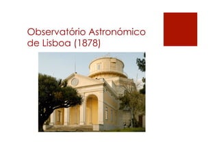 Observatório Astronómico
de Lisboa (1878)
 