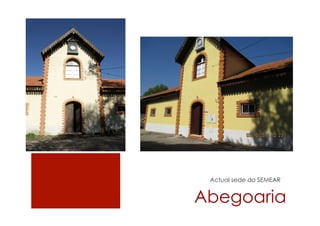 Abegoaria
Actual sede do SEMEAR
 