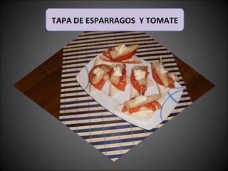 TAPA DE ESPARRAGOS  Y TOMATE 