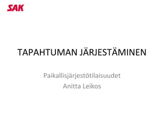 TAPAHTUMAN JÄRJESTÄMINEN

    Paikallisjärjestötilaisuudet
           Anitta Leikos
 