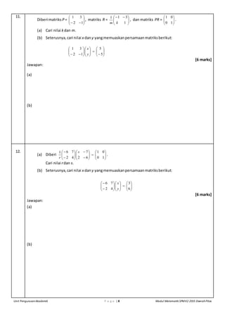 Unit PengurusanAkademik P a g e | 8 Modul Matematik SPMK2 2015 DaerahPitas
11.
Diberi matriks P = 





 12
31
,...