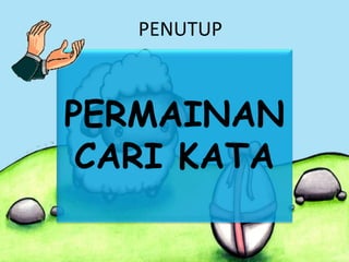 PERMAINAN
CARI KATA
PENUTUP
 