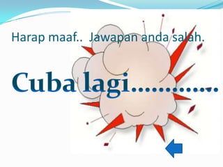 Harap maaf.. Jawapan anda salah.
 