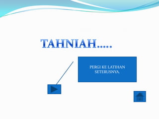 PERGI KE LATIHAN
  SETERUSNYA.
 