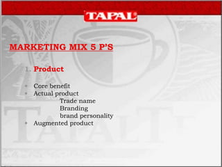 MARKETING MIX 5 P’S
1. Product
 Core benefit
 Actual product
Trade name
Branding
brand personality
 Augmented product
 