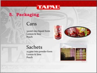 5. Packaging
Cans
320ml into liquid form
Lemon & lime
Peach
Sachets
25 gms into powder form
Lemon & lime
Peach
 