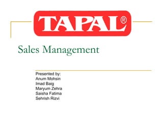 Sales Management Presented by: Anum Mohsin Imad Baig Maryum Zehra Saisha Fatima Sehrish Rizvi 