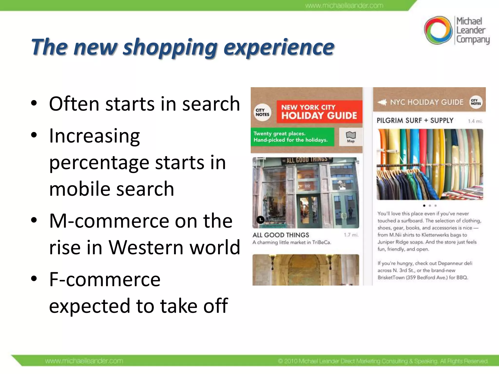 The new shopping experience
• Often starts in search
• Increasing
percentage starts in
mobile search
• M-commerce on the
rise in Western world
• F-commerce
expected to take off

 