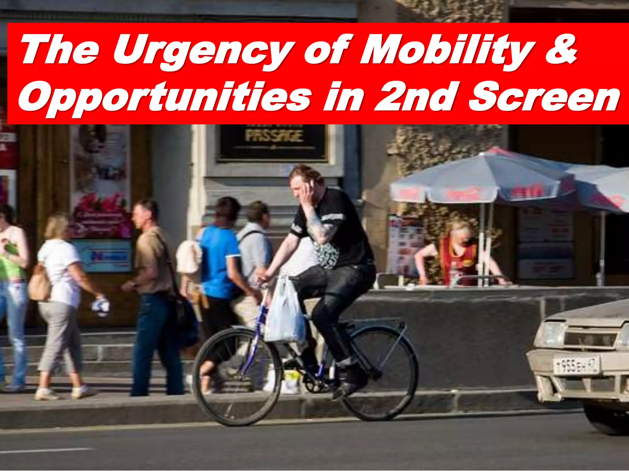 The Urgency of Mobility &
Opportunities in 2nd Screen

 