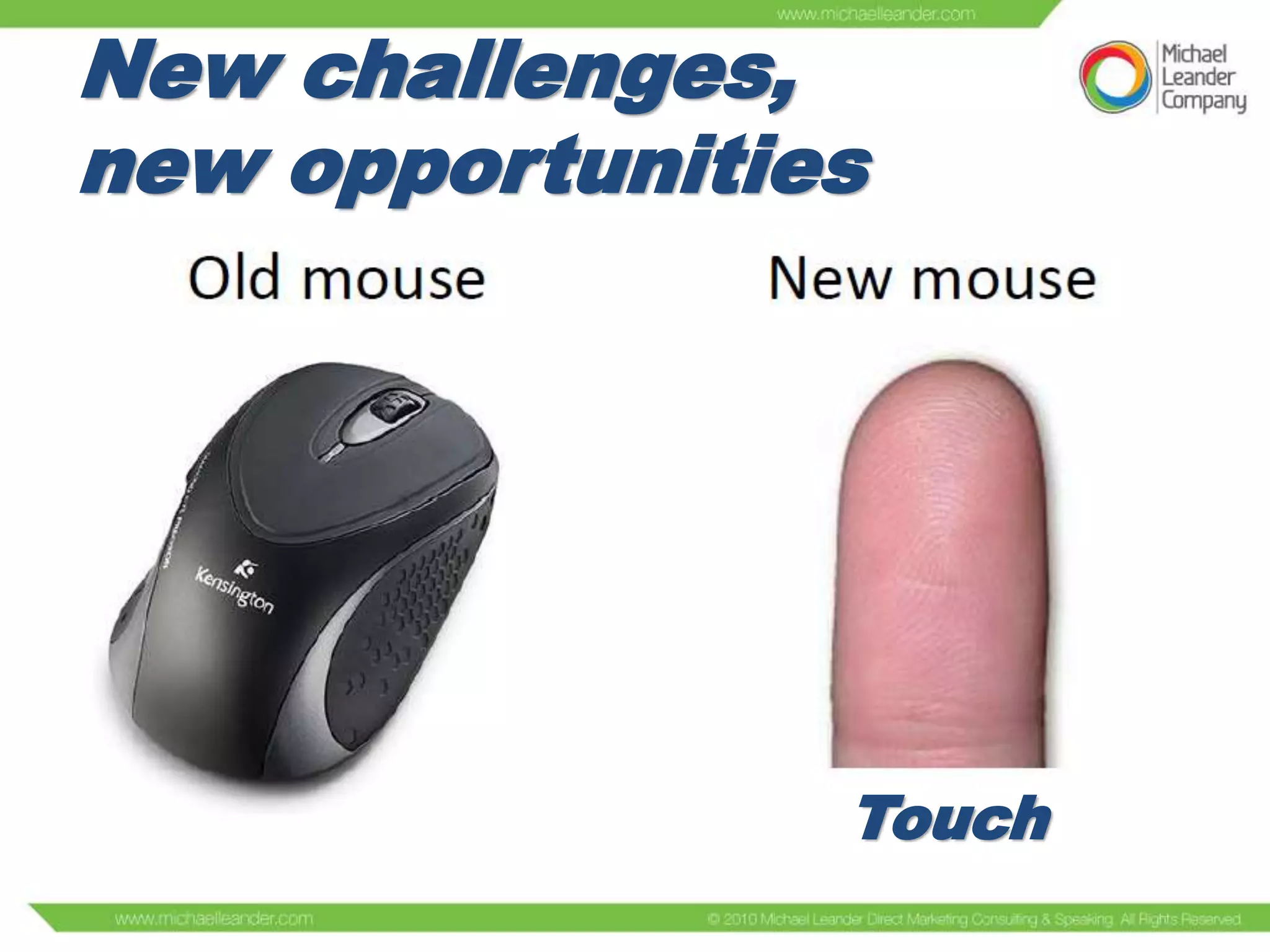 New challenges,
new opportunities

Touch

 