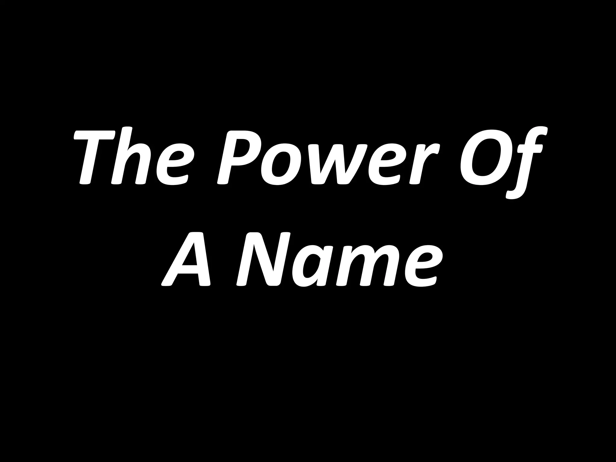 The Power Of
A Name

 