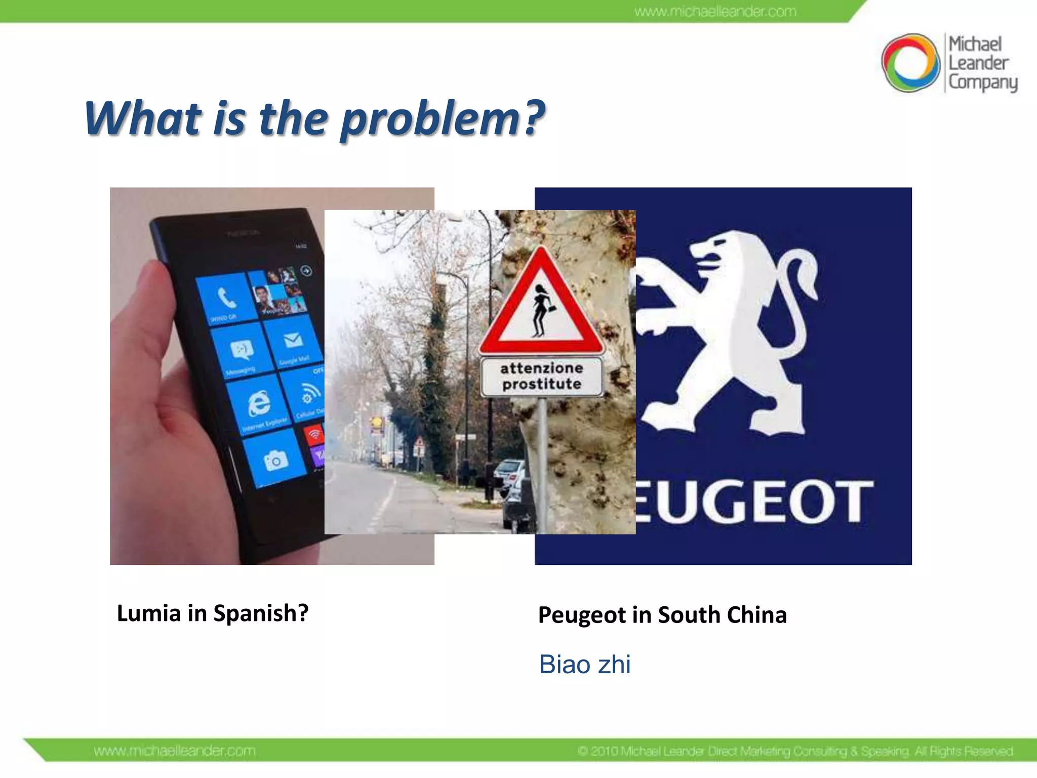 What is the problem?

Lumia in Spanish?

Peugeot in South China
Biao zhi

 