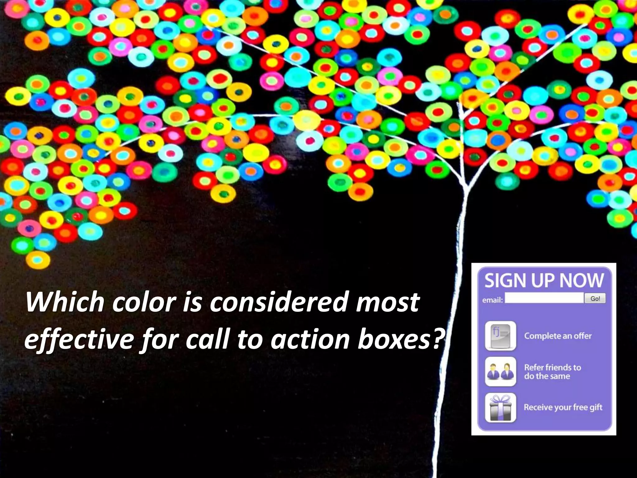 Which color is considered most
effective for call to action boxes?

 