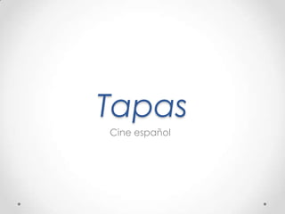Tapas
Cine español
 