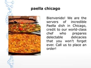 paella chicago
Bienvenido! We are the
servers of incredible
Paella dish in Chicago,
credit to our world-class
chef who prepares
delectable delicacies
that you won’t forget
ever. Call us to place an
order!
 