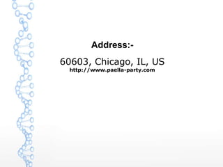 Address:-
60603, Chicago, IL, US
http://www.paella-party.com
 