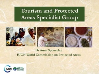 Dr Anna Spenceley IUCN World Commission on Protected Areas Tourism and Protected Areas Specialist Group 