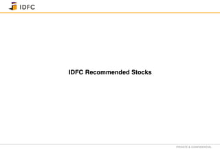 PRIVATE & CONFIDENTIAL
IDFC Recommended Stocks
 