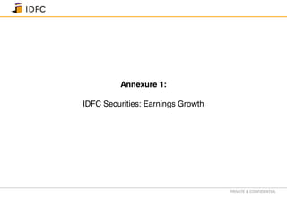 PRIVATE & CONFIDENTIAL
Annexure 1:
IDFC Securities: Earnings Growth
 