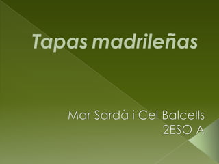 Tapasmadrileñas Mar Sardà i Cel Balcells 2ESO A 