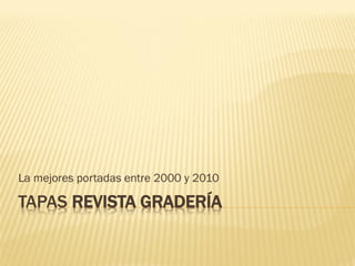 La mejores portadas entre 2000 y 2010

TAPAS REVISTA GRADERÍA
 