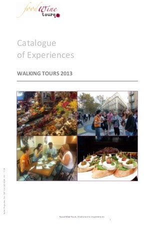 Catalogue
                                                 of Experiences
                                                 WALKING TOURS 2013
Taller Projectes Oci- NIF A-63405468 GC - 1138




                                                              Food Wine Tours, Gastronomic experiences
                                                                                                         1
 