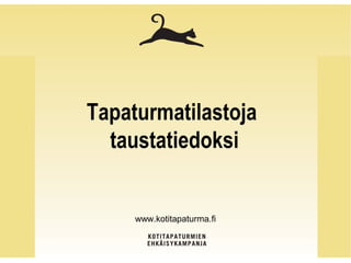 Tapaturmatilastoja
taustatiedoksi
www.kotitapaturma.fi
 